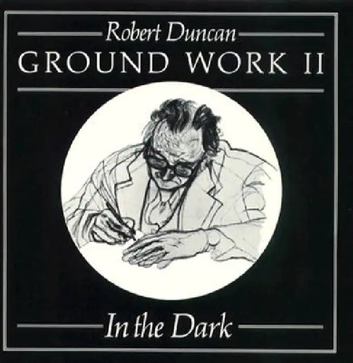 Ground Work II: In the Dark by Robert Duncan