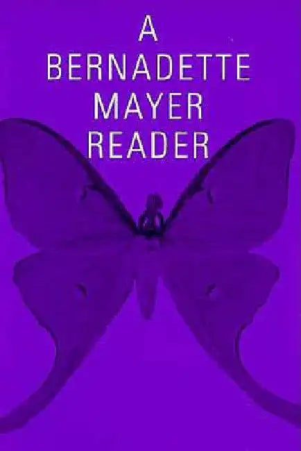 A Bernadette Mayer Reader by Bernadette Mayer