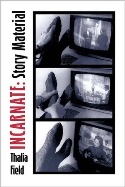 Incarnate: Story Material by Thalia Field