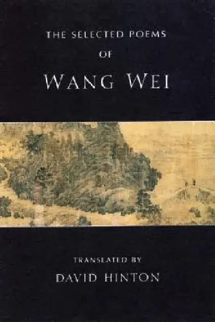 The Selected Poems of Wang Wei by Wang Wei