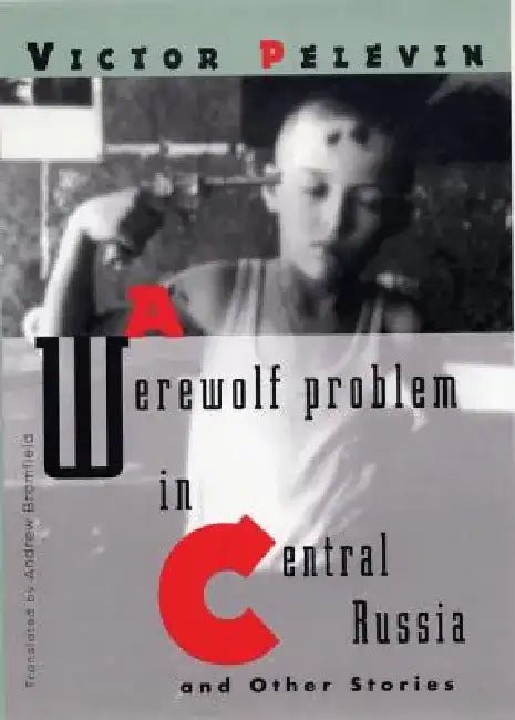 A Werewolf Problem in Central Russia: And Other Stories by Victor Pelevin