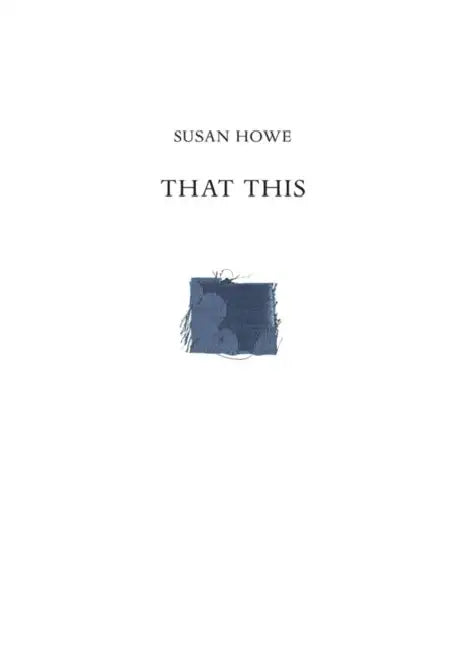 That This by Susan Howe, James Welling