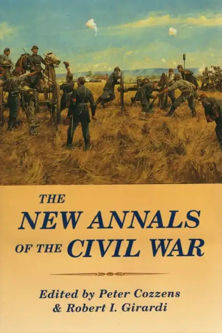 The New Annals of the Civil War by Peter Cozzens, Robert I. Girardi