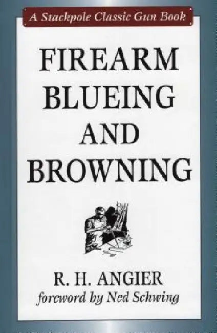 Firearm Blueing and Browning by R. H. Angier