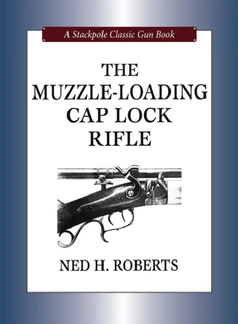 Muzzle-Loading Cap Lock Rifle by Ned H. Roberts