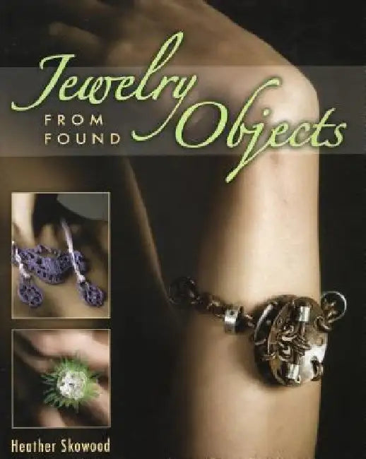 Jewelry from Found Objects by Heather Skowood