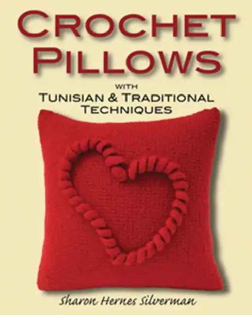 Crochet Pillows with Tunisian & Traditional Techniques by Sharon Hernes Silverman