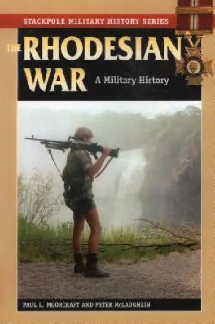 The Rhodesian War by Paul L. Moorcraft