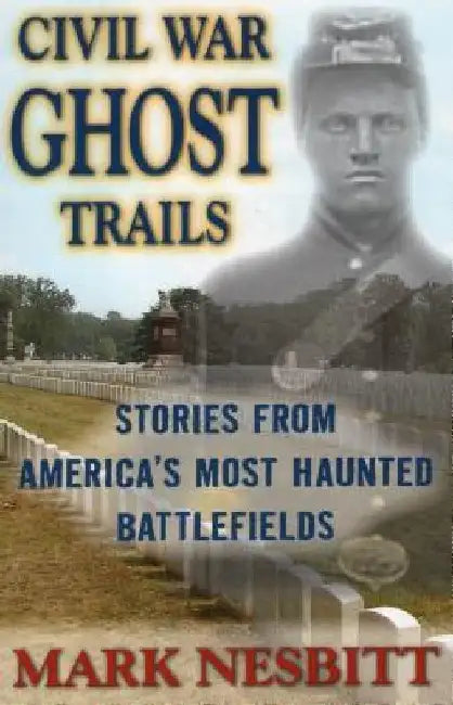 Civil War Ghost Trails by Mark Nesbitt