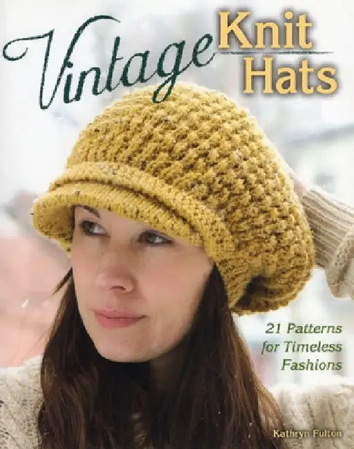 Vintage Knit Hats: 21 Patterns for Timeless Fashions by Kathryn Fulton