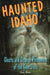 Haunted Idaho by Andy Weeks