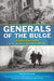 Generals of the Bulge: Leadership in the U.S. Army's Greatest Battle by Jerry D. Morelock