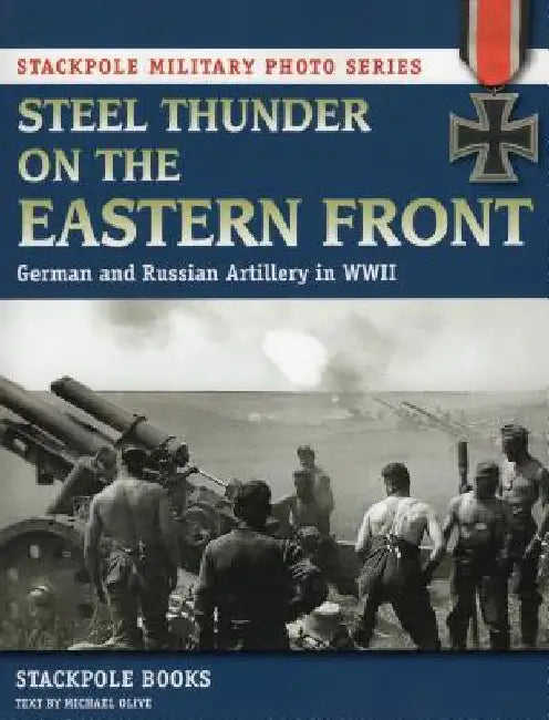 Steel Thunder on the Eastern Front: German and Russian Artillery in WWII by Stackpole Books