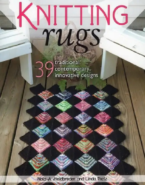 Knitting Rugs: 39 Traditional, Contemporary, Innovative Designs by Nola A. Heidbreder