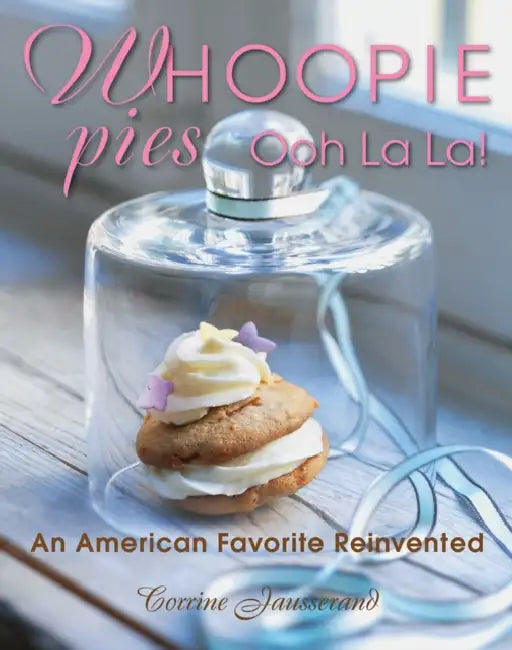 Whoopie Pies Ooh La La!: An American Favorite Reinvented by Corrine Jausserand