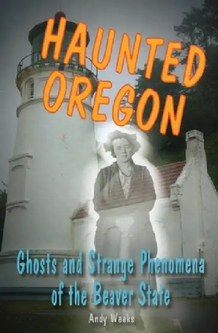 Haunted Oregon by Andy Weeks