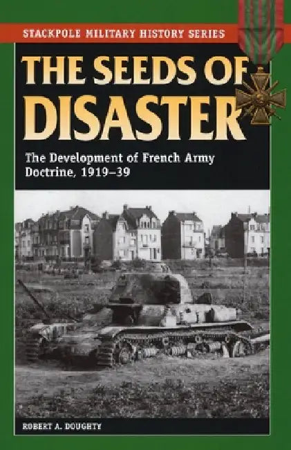 The Seeds of Disaster by Robert a. Doughty