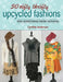 50 Nifty Thrifty Upcycled Fashions by Cynthia Anderson