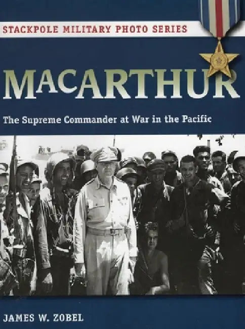 MacArthur: The Supreme Commander at War in the Pacific by James W. Zobel