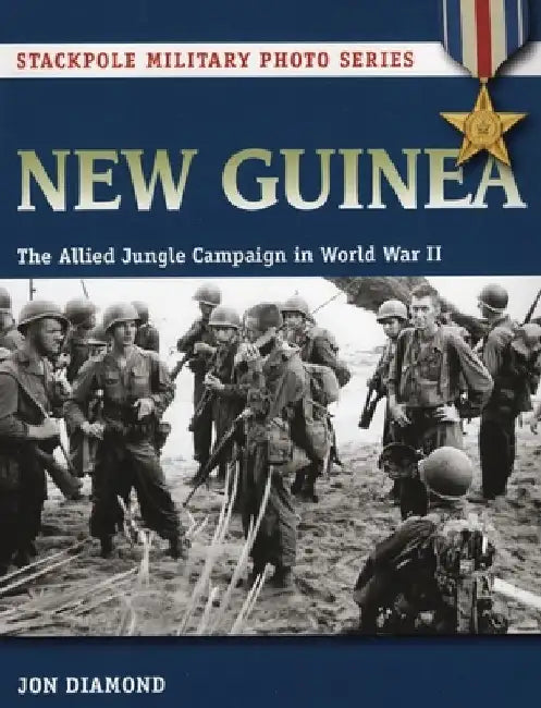 New Guinea: The Allied Jungle Campaign in World War II by Jon Diamond