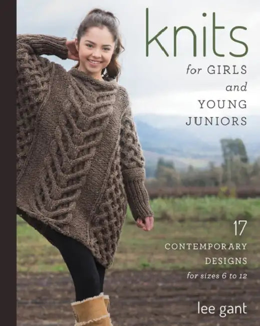 Knits for Girls and Young Juniors: 17 Contemporary Designs for Sizes 6 to 12 by Lee Gant