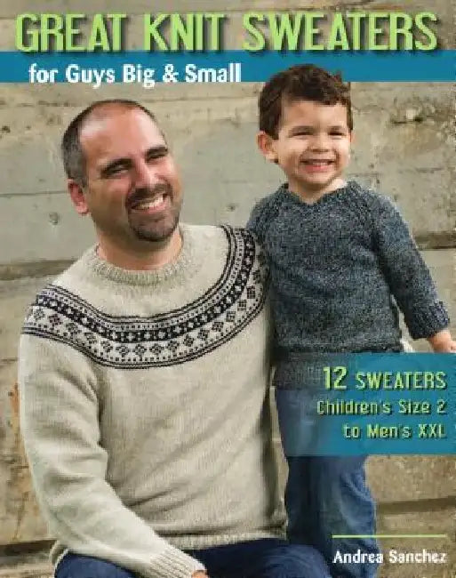 Great Knit Sweaters for Guys Big & Small: 12 Sweaters: Children's Size 2 to Men's XXL by Andrea Dr Sanchez