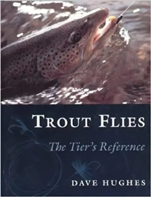Trout Flies: The Tier's Reference by Dave Hughes