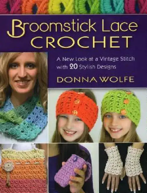 Broomstick Lace Crochet: A New Look at a Vintage Stitch, with 20 Stylish Designs by Donna Wolfe