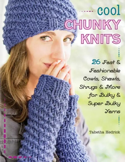 Cool Chunky Knits: 26 Fast & Fashionable Cowls, Shawls, Shrugs & More for Bulky & Super Bulky Yarns by Tabetha Hedrick