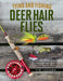 Tying and Fishing Deer Hair Flies: 50 Patterns for Trout, Bass, and Other Species by Tim Jacobs