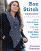 Box Stitch Crochet: Use the Corner-To-Corner Stitch in New Ways to Make 20 Hats, Wraps, Scarves & Accessories by Corinne Freeman