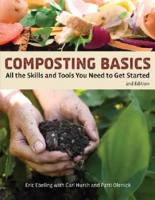 Composting Basics: All the Skills and Tools You Need to Get Started by Eric Ebeling