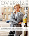 Oversize Fashion Knits: 26 Cardigans and Pullovers Designed to Maximize Style and Ease by Frechverlag Gmbh