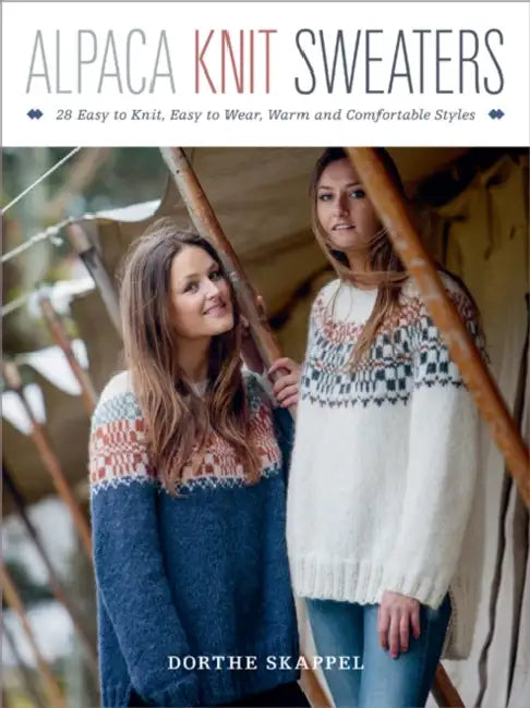 Alpaca Knit Sweaters: 28 Easy-To-Knit, Easy-To-Wear, Warm and Comfortable Styles by Dorthe Skappel