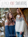 Alpaca Knit Sweaters: 28 Easy-To-Knit, Easy-To-Wear, Warm and Comfortable Styles by Dorthe Skappel
