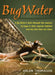 BugWater: A Fly Fisher's Look Through the Seasons at Bugs in Their Aquatic Habitat and the Fish That Eat Them by Arlen Thomason
