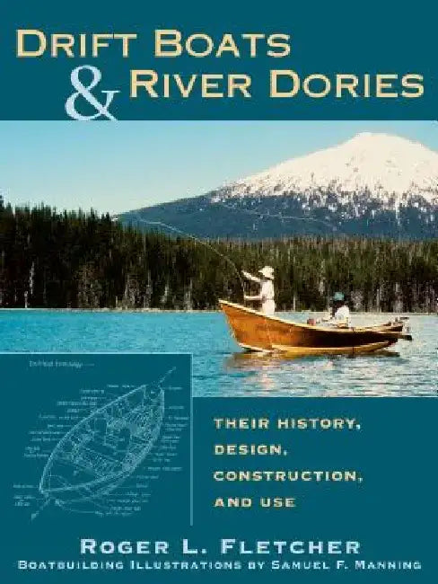 Drift Boats & River Dories: Their History, Design, Construction, and Use by Roger L. Fletcher