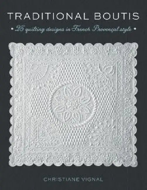 Traditional Boutis: 25 Quilting Designs in French Provençal Style by Christiane Vignal