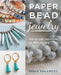 Paper Bead Jewelry: Step-By-Step Instructions for 40+ Designs by Keiko Sakamoto