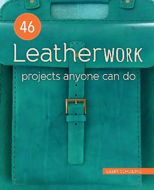 46 Leatherwork Projects Anyone Can Do by Geert Schuiling