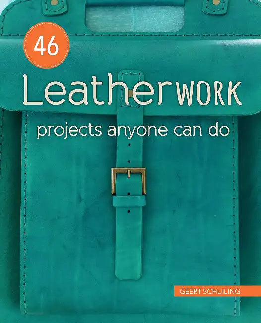 46 Leatherwork Projects Anyone Can Do by Geert Schuiling