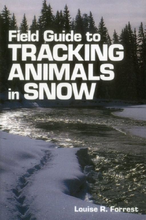 Field Guide to Tracking Animals in Snow by Louise R. Forrest