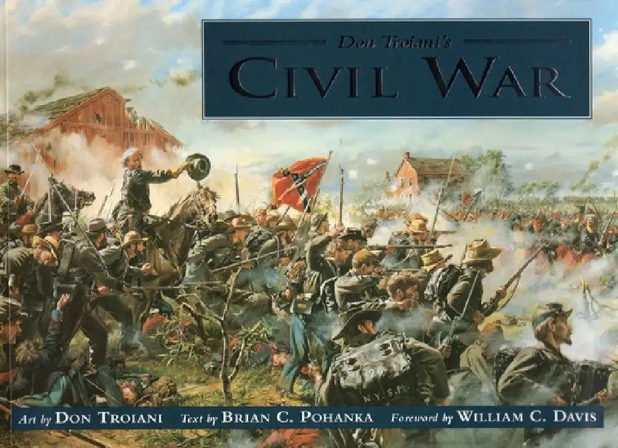 Don Troiani's Civil War by Don Troiani, Brian Pohanka, William C. Davis
