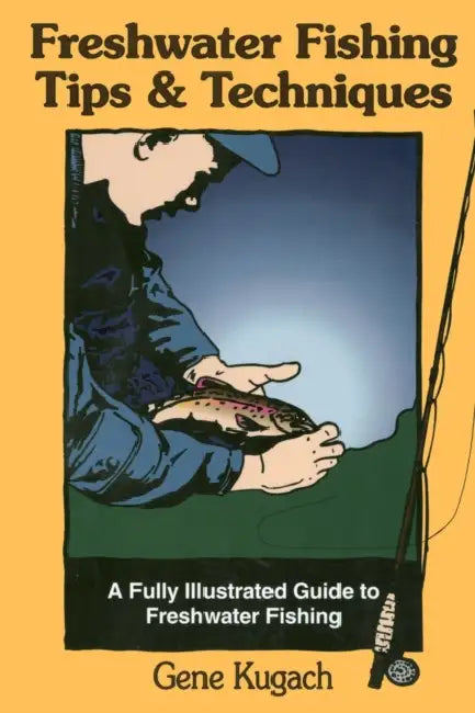 Freshwater Fishing Tips & Techniques by Gene Kugach