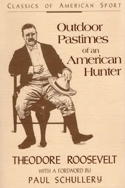 Outdoor Pastimes of an American Hunter by Theodore Roosevelt, Paul Schullery