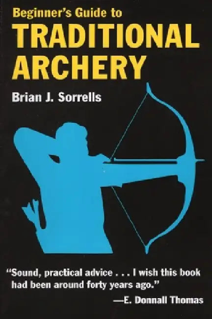 Beginner's Guide to Traditional Archery by Brian J. Sorrells
