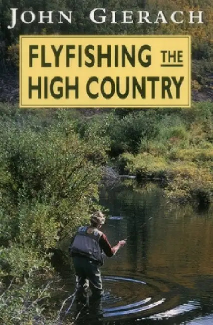 Flyfishing the High Country by John Gierach