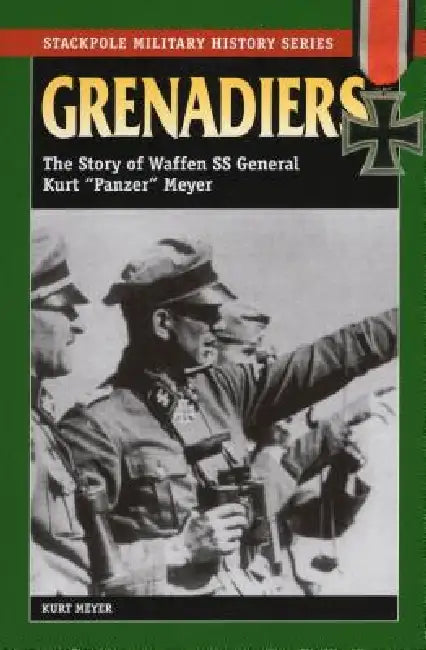 Grenadiers: The Story of Waffen SS General Kurt "Panzer" Meyer by Kurt Meyer