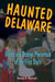 Haunted Delaware by Patricia A. Martinelli