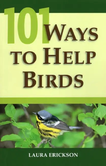 101 Ways To Help Birds by Laura Erickson